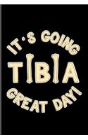 It's Going Tibia Great Day!: Cool Anatomy & Physiology Journal for Surgeon, Practitioner, Hospital, Medicine Memes, Lab Girls & Witty Medical Science Jokes Fans - 6x9 - 100 Blan