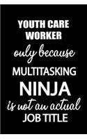 Youth Care Worker Only Because Multitasking Ninja Is Not an Actual Job Title