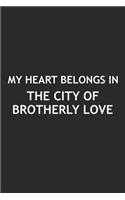 My Heart Belongs in the City of Brotherly Love: A 6x9 Inch Matte Softcover Journal Notebook with 120 Blank Lined Pages and a Positive Hometown or Travel Cover Slogan