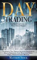 The Beginners Guide to Wall Street Market Techniques, Tips, Tricks & Advanced Strategies on How to Immediately Earn Money with Swing, Forex, Options Systems & Methods