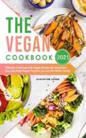 The Vegan Cookbook 2021: Ultimate Cookbook with Vegan Recipes for Happiness. Easy and Tasty Vegan Food for you and the Whole Family