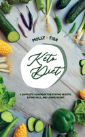 Keto Diet A Complete Cookbook For Staying Healthy, Eating Well, and Losing Weight