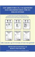 Druckbare Aktivitätsblätter für Kinder (Ein Arbeitsbuch, um Kindern das Erlernen der Uhr zu erleichtern): 50 Arbeitsblätter. Der Preis dieses Buches beinhaltet die Erlaubnis, 20 weitere Bücher der Reihe kostenlos im PDF-Format herunterzuladen(15 Druckbare Aktivitätsblätter Für Kinder)
