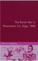 Ranch War in Riverstown, Co. Sligo, 1908: 'A Reign of Terror, Intimidation and Boycotting' Volume 105