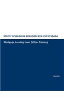 Study Workbook for ISBN 978-1933039626 Mortgage Lending Loan Officer Training