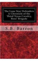 Lone Star Defenders A Chronicle of the Third Texas Cavalry, Ross' Brigade