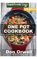 One Pot Cookbook: 245+ One Pot Meals, Dump Dinners Recipes, Quick & Easy Cooking Recipes, Antioxidants & Phytochemicals: Soups Stews and Chilis, Whole Foods Diets, Gl(10 One Pot Meals)