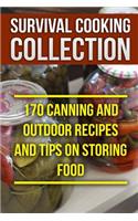 Survival Cooking Collection: 170 Canning and Outdoor Recipes and Tips on Storing Food: (Prepper's Cooking, Outdoor Cooking)(Outdoor Recipes)
