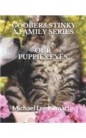 Goober & Stinky Our Family Series: Our Puppies Eyes Say L ove You