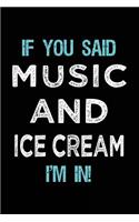 If You Said Music And Ice Cream I'm In: Music Lined Notebook Journal