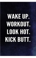 Wake Up. Workout. Look Hot. Kick Butt.: Fitness Writing Journal Lined, Diary, Notebook for Men & Women