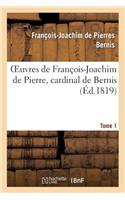 Oeuvres de François-Joachim de Pierre, Cardinal de Bernis. Tome 1