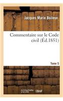 Commentaire Sur Le Code Civil: Contenant l'Explication de Chaque Article Séparément.... Tome 5