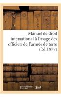 Manuel de Droit International À l'Usage Des Officiers de l'Armée de Terre