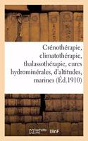 Crénothérapie, Climatothérapie, Thalassothérapie: Cures Hydrominérales, Cures d'Altitudes, Cures Marines