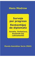 Survoje por progreso. Renkonti&#285;oj de diplomato: Sovetio, Gorba&#265;ovo, Ruslando kaj La-tiname-riko