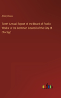 Tenth Annual Report of the Board of Public Works to the Common Council of the City of Chicago