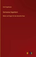 Germanias Sagenborn: Mären und Sagen für das deutsche Haus