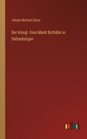 königl. freie Markt Birthälm in Siebenbürgen
