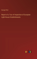 Report of a Tour of Inspection of European Light-House Establishments