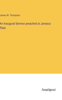 Inaugural Sermon preached at Jamaica Plain