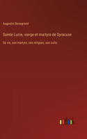 Sainte Lucie, vierge et martyre de Syracuse