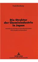 Die Struktur Der Chemieindustrie in Japan: Entwicklung Und Analyse Im Internationalen Kontext Und Im Vergleich Mit Deutschland(2364 Europaeische Hochschulschriften / European University Studie)