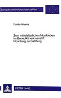 Zum Mittelalterlichen Musikleben Im Benediktinerinnenstift Nonnberg Zu Salzburg: Dargestellt Am Nonnberger Antiphonar Cod. 26 E 1b Und Am Tagebuch Der Praxedis Halleckerin Unter Besonderer Beruecksichtigung Der Zeit Von Advent Bi