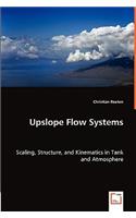 Upslope Flow Systems - Scaling, Structure, and Kinematics in Tank and Atmosphere