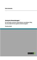 Anonyme Bewerbungen: Ein sinnvoller und den Unternehmen zumutbarer Weg für eine diskriminierungsfreie Stellenvergabe?