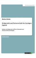 Religiosität und Partnerschaft der heutigen Jugend: Einfluss der Religiosität auf Werte, Rollenbild und Partnerschaftsvorstellungen