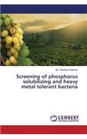 Screening of phosphorus solubilizing and heavy metal tolerant bacteria