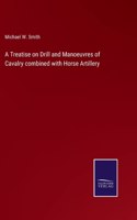 Treatise on Drill and Manoeuvres of Cavalry combined with Horse Artillery