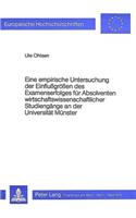 Eine Empirische Untersuchung Der Einflussgroessen Des Examenserfolges Fuer Absolventen Wirtschaftswissenschaftlicher Studiengaenge an Der Universitaet Muenster