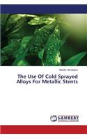 Use of Cold Sprayed Alloys for Metallic Stents