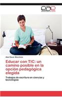 Educar Con Tic: Un Camino Posible En La Opcion Pedagogica Elegida