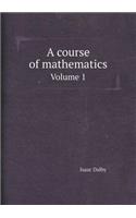 A Course of Mathematics Volume 1