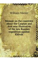 Memoir on the countries about the Caspian and Aral seas illustrative of the late Russian expedition against Khívah