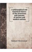 A philosophical and statistical history of the inventions and customs of ancient and modern nations: (English)