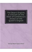 The Dean's English, a Criticism on the Dean of Canterbury's Essays on the Queen's English