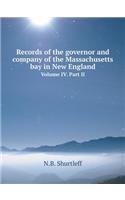 Records of the Governor and Company of the Massachusetts Bay in New England Volume IV. Part II