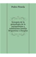 Synopsis de la genealogia de la antiquissima y nobilissima familia Brigantina o Douglas