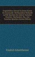 Ursprachlehre: Entwurf Zu Einem System Der Grammatik : Mit Besonderer Rucksicht Auf Die Sprachen Des Indisch-Teutschen Stammes : Das Sanskrit, Das . Und Teutschen Sprachen (German Edition)
