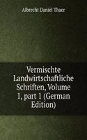 Vermischte Landwirtschaftliche Schriften, Volume 1, part 1 (German Edition)