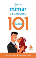 Como Mimar a Su Esposo - 101 Ideas