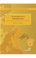 An Introduction to Robophilosophy Cognition, Intelligence, Autonomy, Consciousness, Conscience, and Ethics