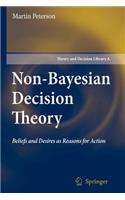 Non-Bayesian Decision Theory: Beliefs and Desires as Reasons for Action(44 Theory and Decision Library A:)