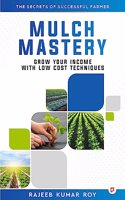 Mulch Mastery : Grow Your Income With Low Cost Techniques