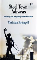 Steel Town Adivasis: Industry and Inequality in Eastern India