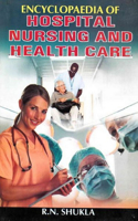 Encyclopaedia of Hospital, Nursing and Health Care (Adult and Pediatric Care and Nursing)